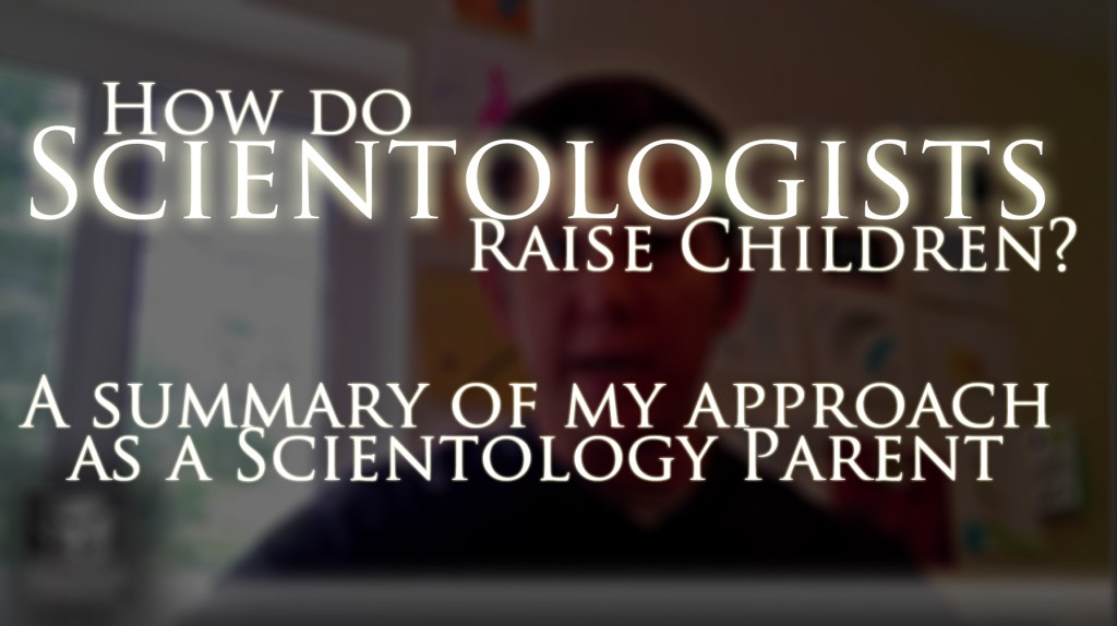 Video summary of my approach to raising my children in Scientology