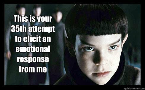 Young Spock: "This is your 35th attempt to elicit an emotional response from me."